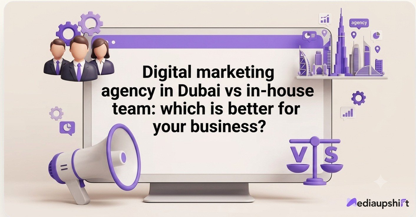Digital marketing agency in Dubai vs in-house team: which is better for your business?